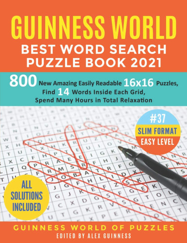 Guinness World Best Word Search Puzzle Book 2021 #37 Slim Format Easy Level: 800 New Amazing Easily Readable 16x16 Puzzles, Find 14 Words Inside Each Grid, Spend Many Hours in Total Relaxation