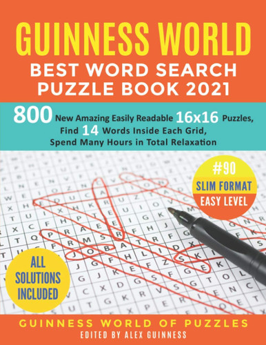Guinness World Best Word Search Puzzle Book 2021 #90 Slim Format Easy Level: 800 New Amazing Easily Readable 16x16 Puzzles, Find 14 Words Inside Each Grid, Spend Many Hours in Total Relaxation