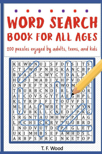 Word Search Book For All Ages: 200 Puzzles Enjoyed By Adults, Teens, and Kids