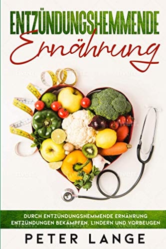 Entzündungshemmende Ernährung Durch Entzündungsgemmende Ernährung Entzündungen Bekämpfen, Lindern und Vorbeugen