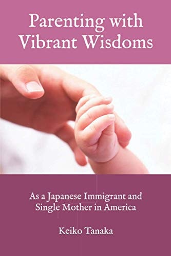 Parenting with Vibrant Wisdoms As a Japanese Immigrant and Single Mother in America