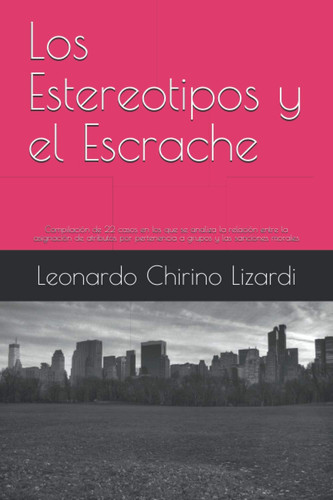 Los Estereotipos y el Escrache: Compilación de 22 casos en los que se analiza la relación entre la asignación de atributos por pertenencia a grupos y las sanciones morales (Spanish Edition)