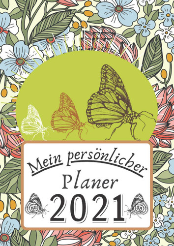Mein persönlicher Planer: Großer Tageskalender, Planer und Terminkalender Din A4 mit Uhrzeiten | Kalender von Januar bis Dezember mit Schmetterling und Blumen. (German Edition)