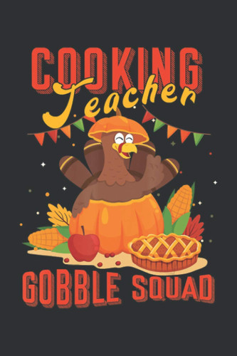 Cooking Teacher Gobble Squad (Recipe Cookbook Journal): Cookbook Journal For Recipes, Regal Art & Gift Turkey