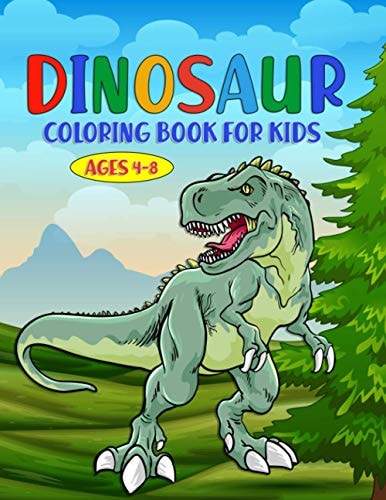 Dinosaur Coloring Book for Kids Ages 4-8: Dinosaur Coloring Book With Great Gift for for Toddlers, Preschool, Pre-K & Kindergarten Boys & Girls