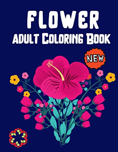 Flowers Adult Coloring Book: Beautiful Flower Adult Coloring Book with Stress Relieving Designs Perfect for Coloring Gift Book Ideas