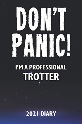 Don't Panic! I'm A Professional Trotter - 2021 Diary: A Funny Full Year Planner Journal Gift For Somebody Who Enjoys Trotting