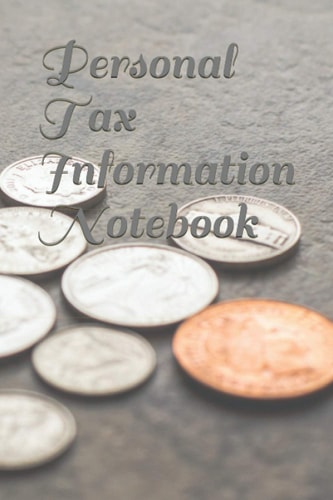 Personal Tax Information Notebook: Track on Your Payments, Notebook for Business or Personal, (Size:6" x 9" pages:120)