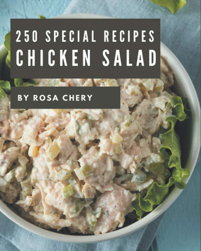 250 Special Chicken Salad Recipes More Than a Chicken Salad Cookbook