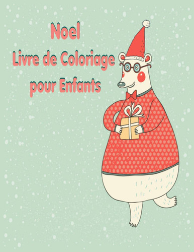 Noël Livre de coloriage pour enfants: livre à colorier de Noël pour enfants Fun, pour garçons et filles, 4-8 ans, 50 belles pages couleur avec renne, ... le Père Noël, et plus! (French Edition)