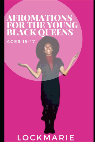 AFROMATIONS for the young black queen: ages15-17 (AFROMATIONS FOR YOUNG BLACK QUEENS AND KINGS)