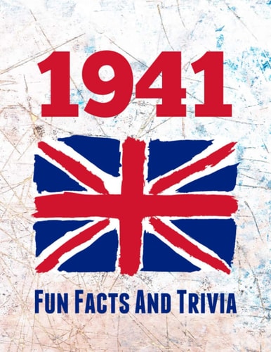 1941 Fun Facts And Trivia: Yearbook containing everything you ever wanted to know about what happened in the United Kingdom in 1941 – A perfect gift for a birthday or anniversary.