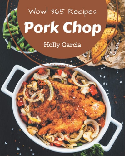 Wow! 365 Pork Chop Recipes A Highly Recommended Pork Chop Cookbook