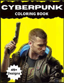 Cyberpunk Coloring Book 45+ Exclusive Futuristic Designs for Gamer Adults and Kids ( Premium Cyber Punk 2077 Collectors Edition)