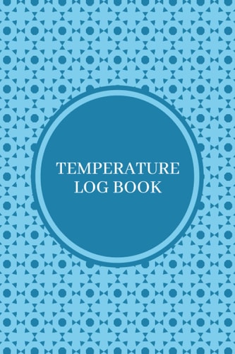 Refrigerator Temperature Log Book: Track And Monitor The Temperature Of Your Refrigerator Easily