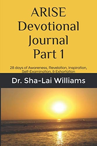 ARISE Devotional Journal Part 1: 28 days of Awareness, Revelation, Inspiration, Self-Examination, & Exhortation