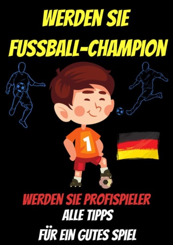 Werden Sie Fussball-Champion -buch fussball ab 12 jahre-buch fussball ab 10 jahre-was ist was buch fussball-fussball buch kinder: fussball buch kinder ... geschenke jungen (German Edition)