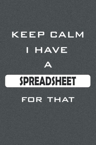 Keep calm i have a spreadsheet for that: 6 x 9 blank lined coworker gag gift funny office notebook journal.