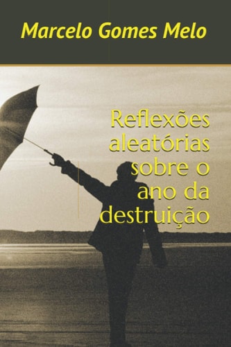 Reflexões aleatórias sobre o ano da destruição