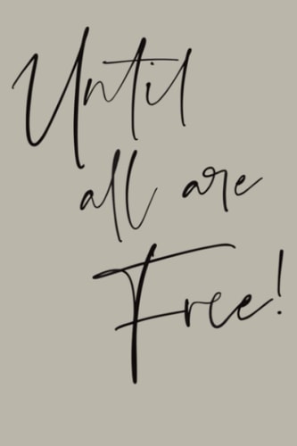 Until All Are Free Social Justice And Statement: Notebook Planner - 6x9 inch Daily Planner Journal, To Do List Notebook, Daily Organizer, 114 Pages