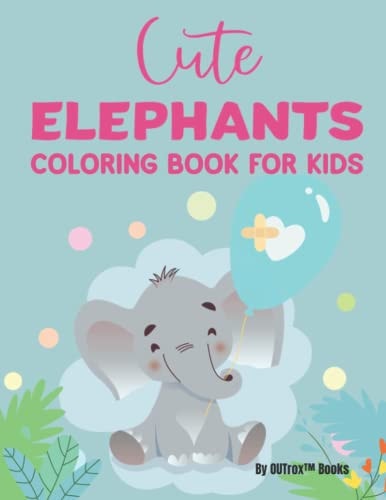 Cute Elephants Coloring Book For Kids Fantastic Elephant Designs For Children To Color, Coloring Pages With Adorable Illustrations