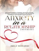 Anxiety in a Relationship 2 Books in 1: Eliminate Negative Thinking, Overcome Couple Conflicts, Trust Issues and Jealousy with Emotional Intelligence and Healthy Communication