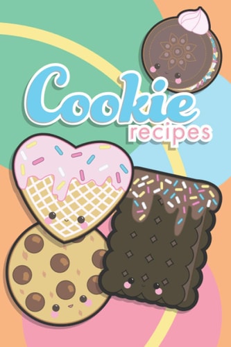 Cookie Recipes: A blank recipe journal for all your awesome family and top secret cookie recipes