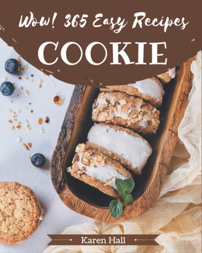 Wow! 365 Easy Cookie Recipes From The Easy Cookie Cookbook To The Table
