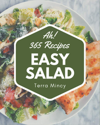 Ah! 365 Easy Salad Recipes Best Easy Salad Cookbook for Dummies
