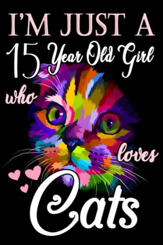 I'm Just A 15 year Old Girl Who Loves Cats: Notebook or Journal for School /Work /Journaling|120+ pages, 6 x 9 Blank,Ruled Writing Journal Lined for ... Notebook For A Girl Who Loves cat