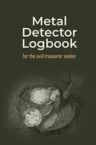 Metal Detector Logbook for the Avid Treasurer Seeker: A gift for adults and kids of all ages to keep a record of their finds