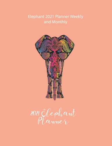 2021 Elephant Planner: Weekly and Monthly Planner, Calendar, Large Format