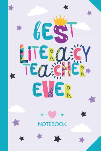 Best Literacy Teacher ever: 6x9 Notebook, Great Appreciation Gift Idea for Literacy Teacher, End of Year Gifts, Thank You or Birthday presents