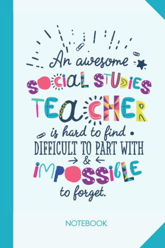 An awesome Social Studies Teacher is hard to find difficult to part with and impossible to forget: 6x9 Notebook, Social Studies Teacher Gift Idea, End ... Christmas, Thank You or Birthday presents