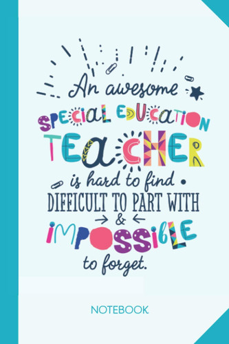 An awesome Special Education Teacher is hard to find difficult to part with and impossible to forget: 6x9 Notebook, Beautiful Special Education ... Christmas, Thank You or Birthday presents