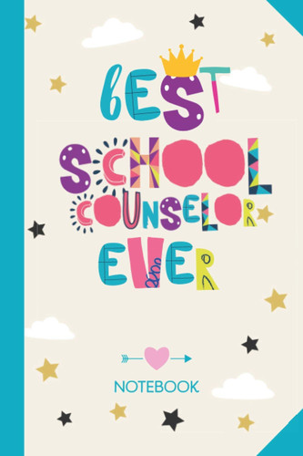 Best School Counselor ever: 6x9 Notebook, Great for School Counselor, Appreciation Gifts, End of Year, Retirement, Christmas or Birthday Presents