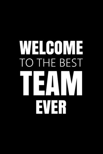 Welcome To The Best Team Ever: Employee Appreciation Gifts Notebook And New Employee Welcome Gift For Team Members, Employees and Coworkers