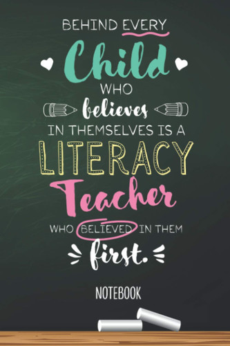 Behind every Child who believes in themselves is a Literacy Teacher who believed in them first: 6x9 Notebook, Literacy Teacher Gift Idea, End of Year Gifts, Christmas, Thank You or Birthday presents