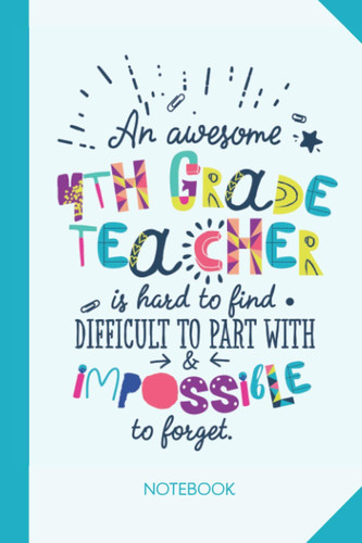 An awesome 4th Grade Teacher is hard to find difficult to part with and impossible to forget: 6x9 Notebook, Great for Fourth Grade Teacher Gifts, End of Year, Retirement or Thank You Gifts