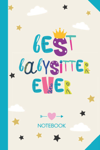 Best Babysitter ever: 6x9 Notebook for Babysitter, Appreciation Gifts, End of Year, Christmas, Thank You or Birthday presents