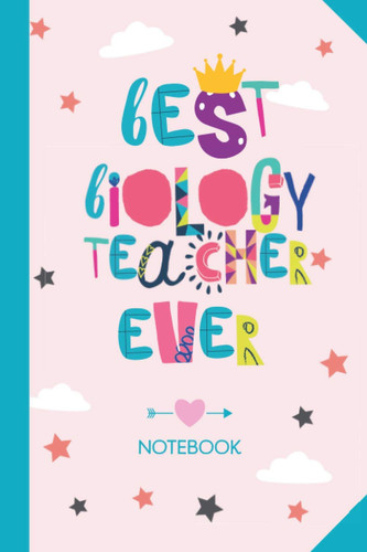 Best Biology Teacher ever: 6x9 Notebook for Biology Teacher, Appreciation Gifts, End of Year, Christmas, Thank You or Birthday presents