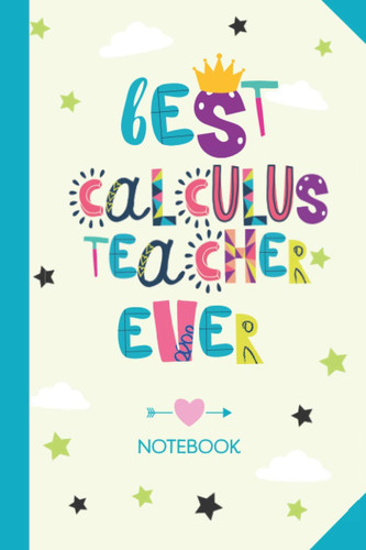 Best Calculus Teacher ever: 6x9 Notebook, Calculus Teacher Gift Idea, End of Year Gifts, Christmas, Thank You or Birthday presents