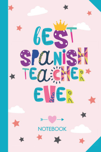 Best Spanish Teacher ever: 6x9 Notebook, Spanish Teacher Gift Idea, End of Year Gifts, Christmas, Thank You or Birthday presents