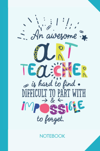 An awesome Art Teacher is hard to find difficult to part with and impossible to forget: 6x9 Notebook, Art Teacher Gift Idea, End of Year Gifts, Christmas, Thank You or Birthday presents