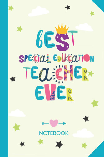 Best Special Education Teacher ever: 6x9 Notebook, Great for Special Education Teacher, Appreciation Gifts, End of Year, Retirement, Christmas or Birthday Presents