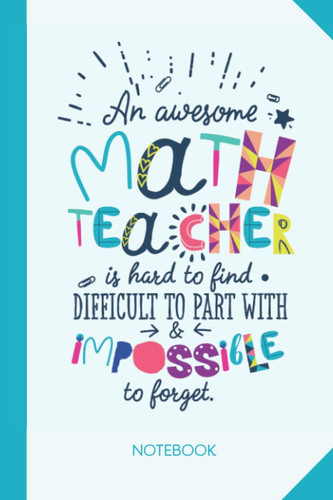 An awesome Math Teacher is hard to find difficult to part with and impossible to forget: 6x9 Notebook, Great Math Teacher Appreciation Gift Idea, End of Year Gifts, Thank You or Birthday presents
