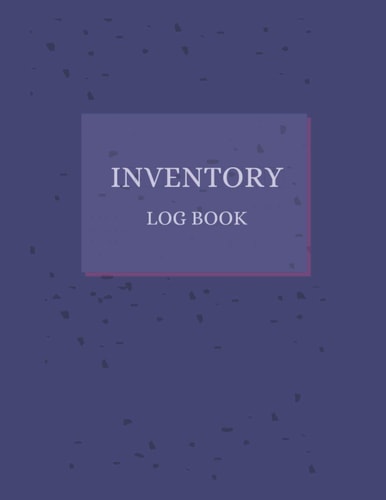 Inventory Log Book: Inventory Tracker. Simple Inventory Log Book For Business or Personal, Help You on Stock Management