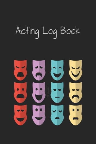 Acting Log Book: Journal for Actors, Actresses, Singers and Performers to keep record of the show. (6'X9' 120 pages, 12-mask cover.)