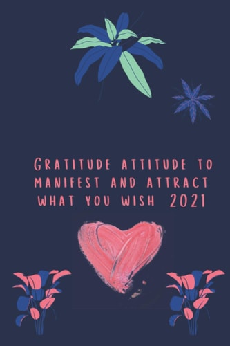 Law of Attraction Gratitude attitude to manifest and attract what you wish this christmas 2020- 2021: 1 year 52 weeks Gratitude journal thanckfulness gratefulness bliss and happiness