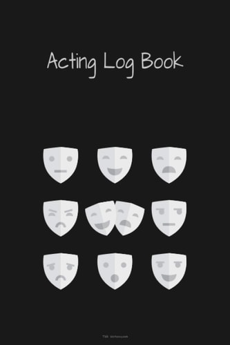Acting Log Book: Journal for Actors, Actresses, Singers and Performers to keep record of the show. (6'X9' 120 pages, 10-mask cover.)